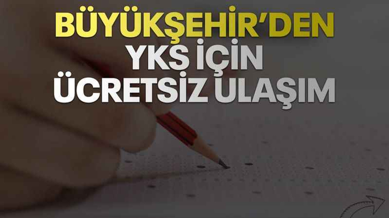 Büyükşehir’den YKS için ücretsiz ulaşım